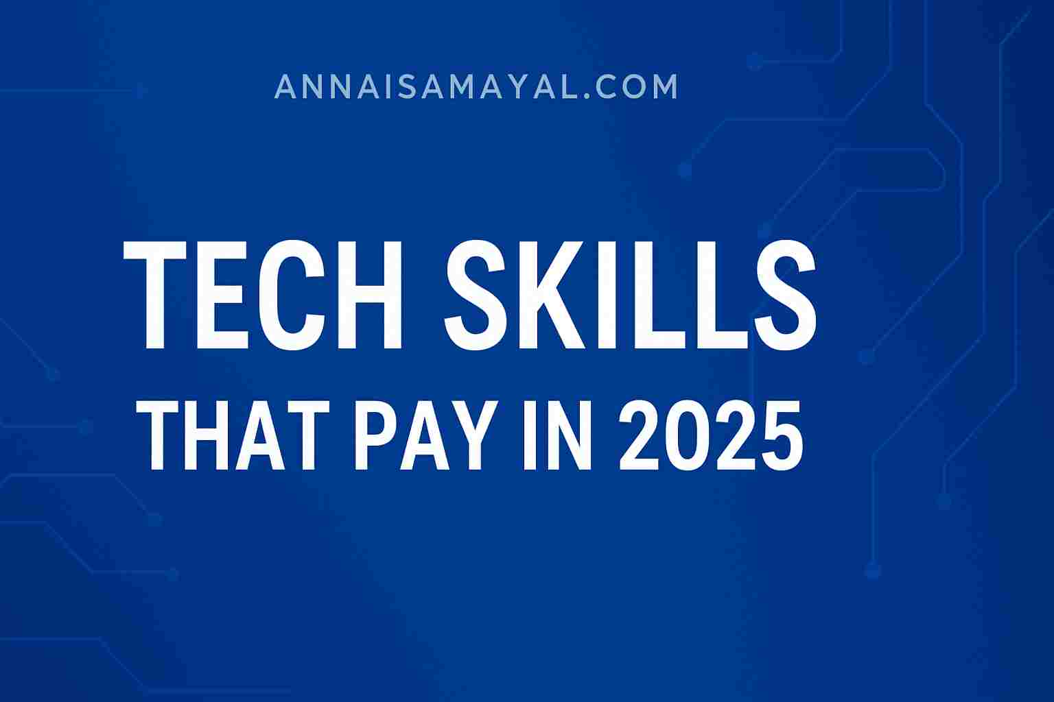 Tech Skills That Pay You in 2025 - Annai Samayal
